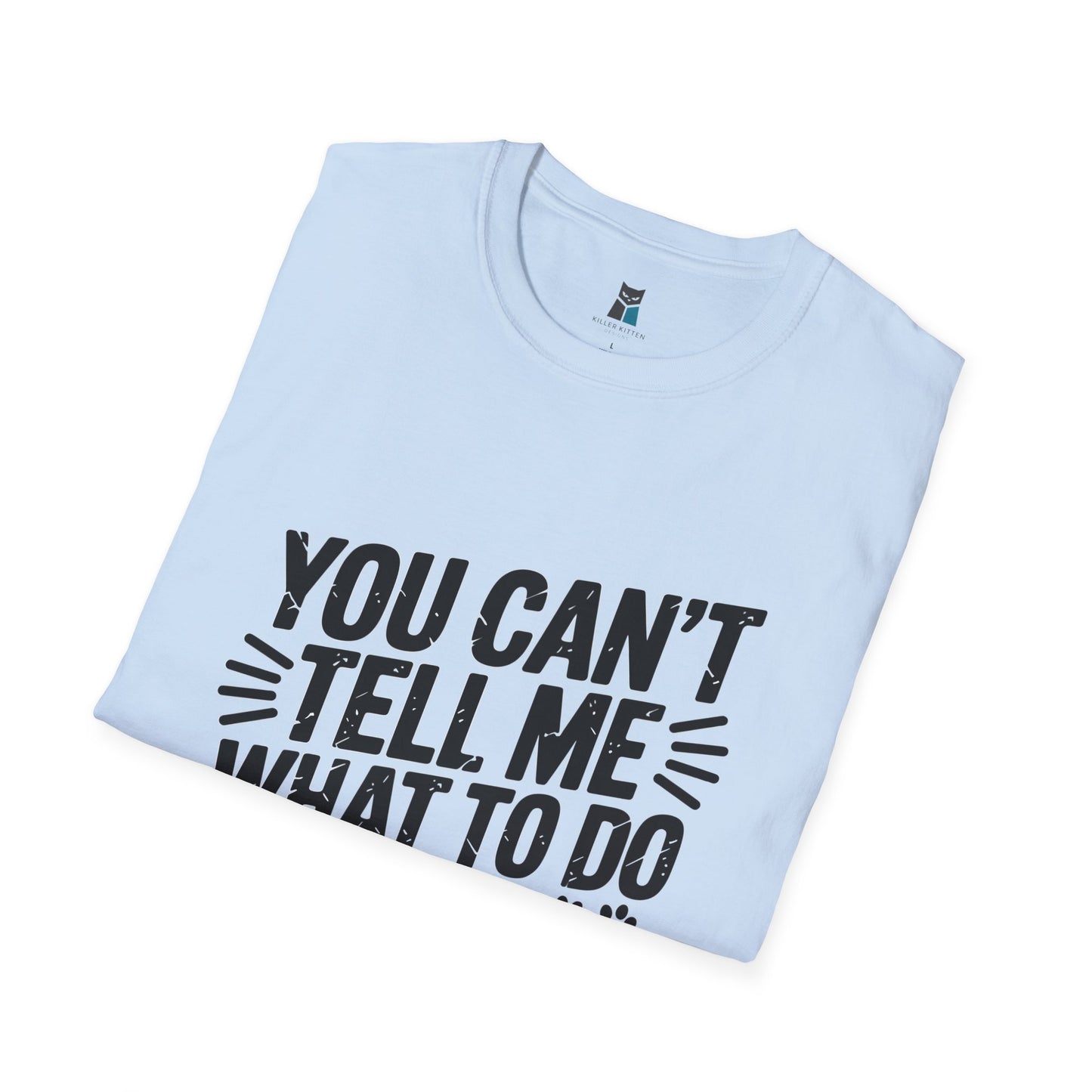 You Can’t Tell Me What to Do – Funny Cat Attitude T-Shirt