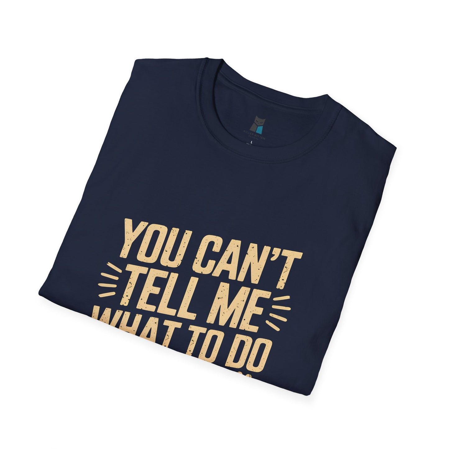 You Can’t Tell Me What to Do – Funny Cat Attitude T-Shirt